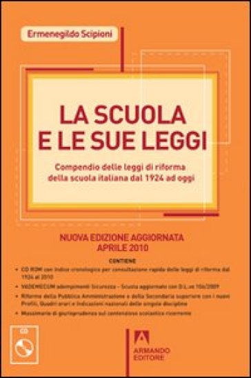 La scuola e le sue leggi. Compendio delle leggi di Riforma della scuola italiana dal 1924 ad oggi. Con CD-ROM