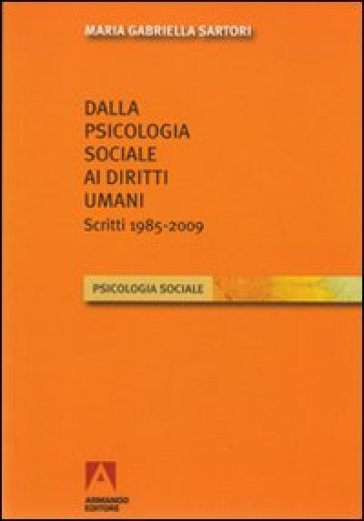 Dalla Psicologia Sociale Ai Diritti Umani. Scritti (1985-2009)