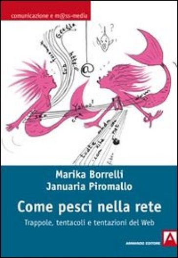 Come pesci nella rete. Trappole, tentacoli e tentazioni del web-0