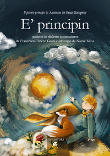 E'principin. Il piccolo principe di Antoine de Saint-Exupéry tradotto in dialetto sammarinese. Ediz. a colori. Con Audio