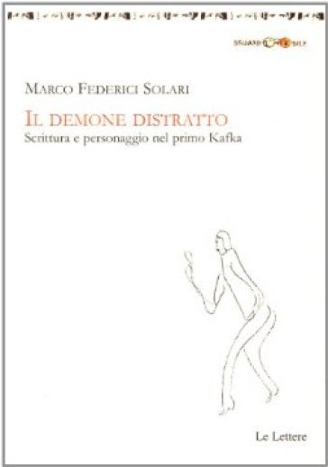 Il demone distratto. Scrittura e personaggio nel primo Kafka