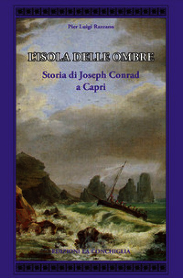 L'isola delle ombre. Storia di Joseph Conrad a Capri