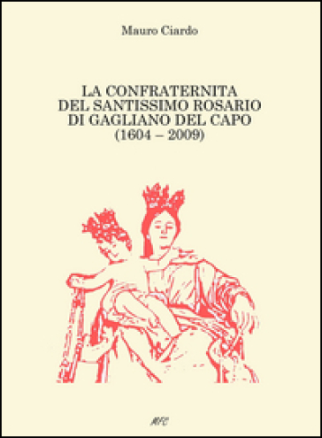 La confraternità del Santissimo Rosario di Gagliano del Capo (1604-2009)
