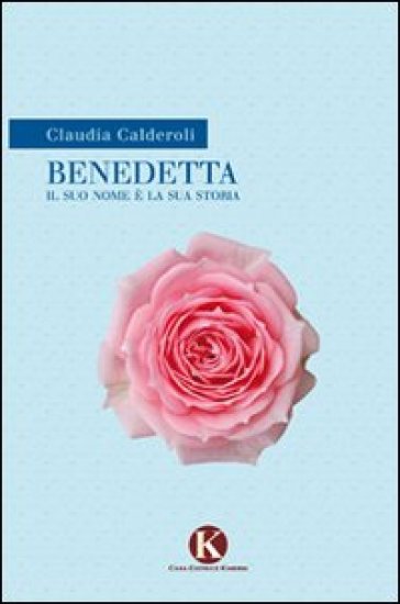 Benedetta. Il Suo Nome è La Sua Storia