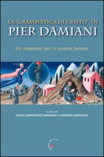 La «Grammatica Di Cristo» Di Pier Damiani. Un Maestro Per Il Nostro Tempo