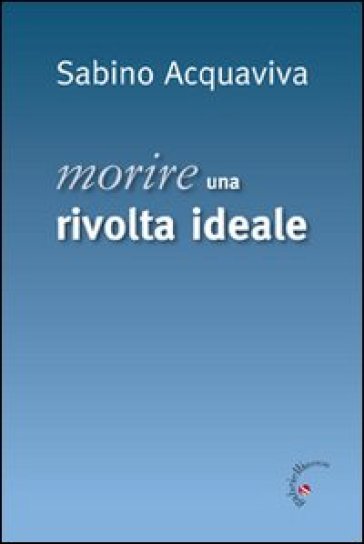 Morire. Una rivolta ideale