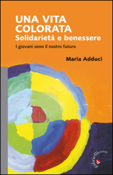 Una vita colorata. Solidarietà&nbsp;e benessere. I giovani sono il nostro futuro