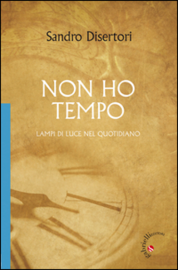 Non ho tempo. Lampi di luce nel quotidiano
