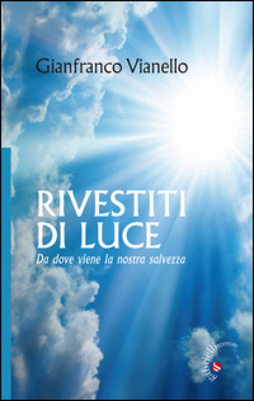 Rivestiti di luce. Da dove viene la nostra salvezza