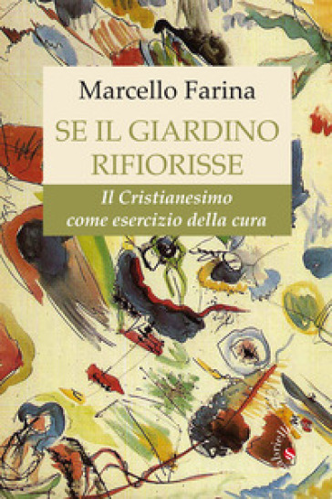 Se il giardino rifiorisse. Il Cristianesimo come esercizio della cura