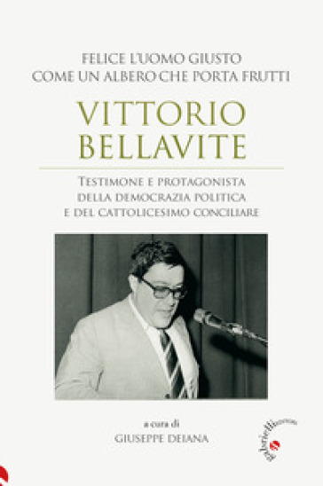 Vittorio Bellavite. Testimone e protagonista della democrazia politica e del cattolicesimo conciliare