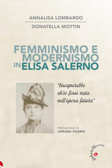 Femminismo e modernismo in Elisa Salerno. «Bisognerebbe ch'io fossi nata nell'epoca futura»