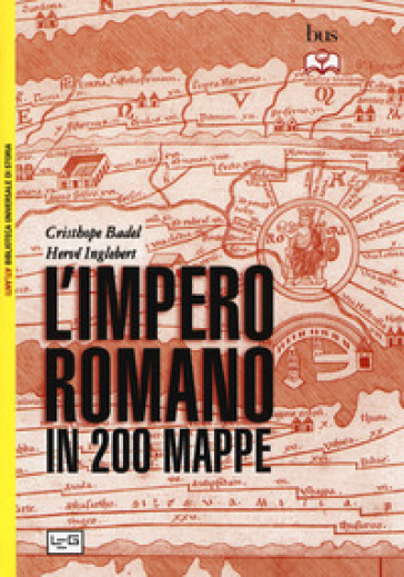 L'impero Romano In 200 Mappe. Costruzione, Apogeo E Fine Di Un Impero Iii Secolo A.C. - Vi Secolo D.C.