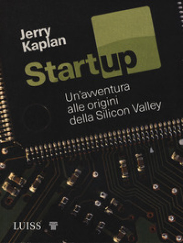 Startup. Un'avventura Alle Origini Della Silicon Valley