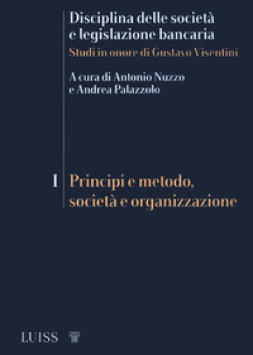 Disciplina delle società e legislazione bancaria. Studi in onore di Gustavo Visentini. Vol. 1: Principi e metodo, società e organizzazione