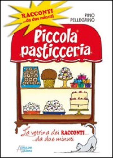 Piccola pasticceria. Racconti da... due minuti