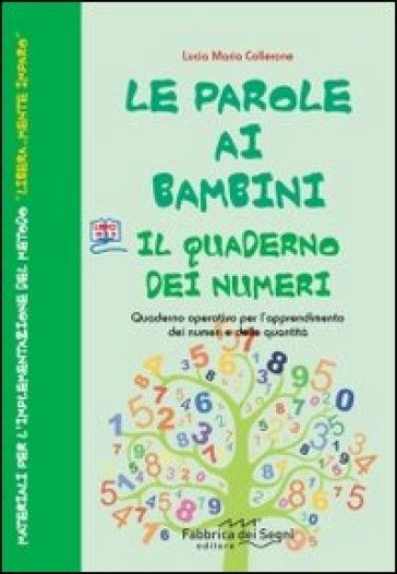 Le parole ai bambini. Quaderno dei numeri. Quaderno operativo per imparare i numeri con il metodo libera...mente imparo
