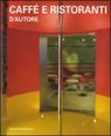 Caffè e ristoranti d'autore. Ediz. illustrata