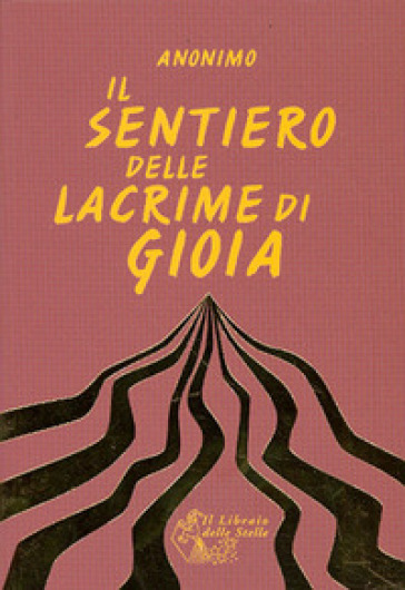 Il Sentiero Delle Lacrime Di Gioia. Il Sentiero Della Crescita Interiore E Il Sentiero Della Ricerca Spirituale