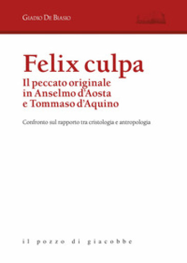 Felix Culpa. Il Peccato Originale In Anselmo D'aosta E Tommaso D'aquino. Confronto Sul Rapporto Tra Cristologia E Antropologia