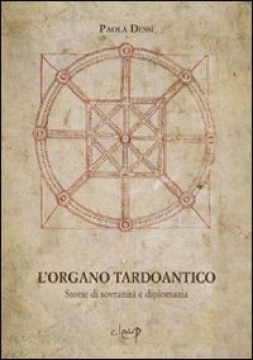 L'organo tardoantico. Storie di sovranità e diplomazia