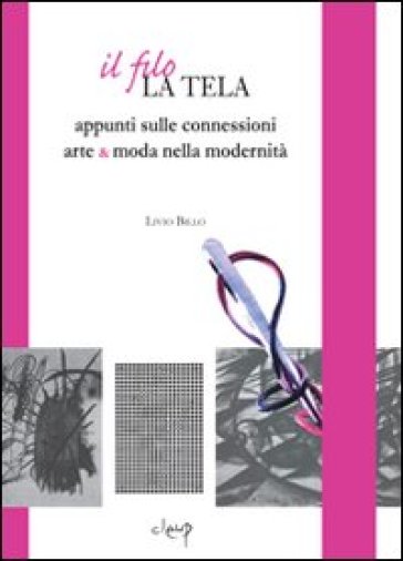 Il filo, la tela. Appunti sulle connessioni arte &amp; moda nella modernità