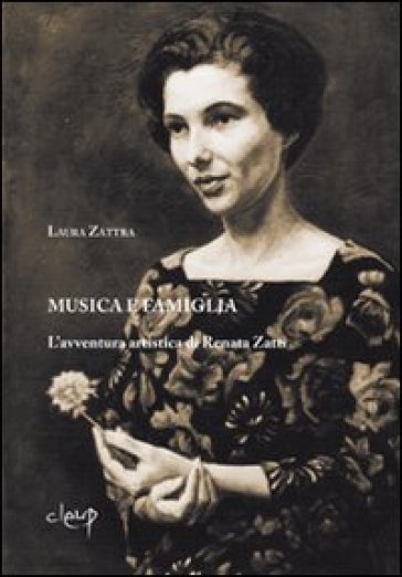 Musica E Famiglia. L'avventura Artistica Di Renata Zatti