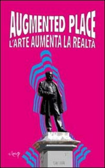 Augmented place. L'arte aumenta la realtà. Ediz. illustrata