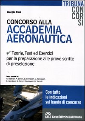 Concorso Alla Accademia Aeronautica. Teoria, Test Ed Esercizi Per La Preparazione Alle Prove Scritte Di Preselezione