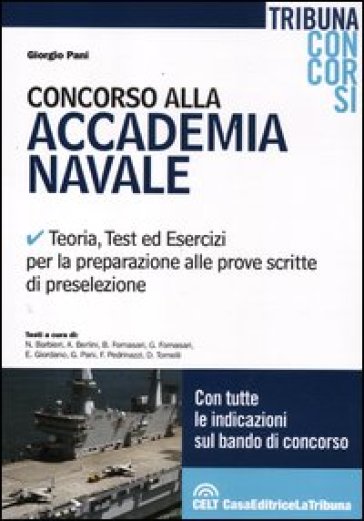 Concorso Alla Accademia Navale. Teoria, Test Ed Esercizi Per La Preparazione Alle Prove Scritte Di Preselezione