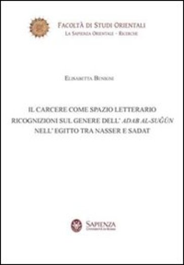 Il Carcere Come Spazio Letterario. Ricognizioni Sul Genere Dell'adab Al-Sugun Nell'egitto Tra Nasser E Sadat