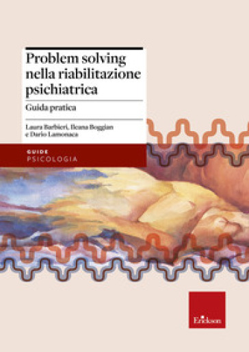 Problem solving nella riabilitazione psichiatrica. Guida pratica