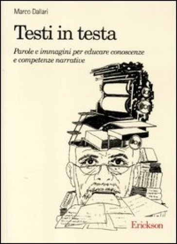 Testi In Testa. Parole E Immagini Per Educare Conoscenze E Competenze Narrative