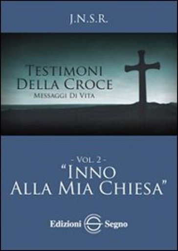 Testimoni della croce. Vol. 2: Inno alla mia Chiesa