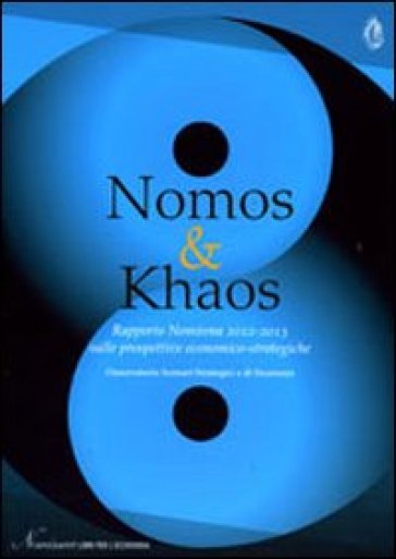 Nomos &amp; khaos. The 2012-2013 nomisma report on economic-strategic horizons