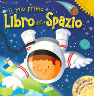 Il Mio Primo Libro Dello Spazio. Primissimi. Ediz. A Colori. Con Poster