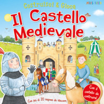 Il castello medievale. Costruisci &amp; gioca. Ediz. a colori
