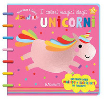 I colori magici degli unicorni. Accarezza & scopri. Ediz. a colori. Ediz. a spirale