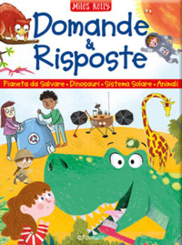 Domande & Risposte: Un Pianeta Da Salvare-Domande E Risposte Sui Dinosauri-Domande E Risposte Sul Sistema Solare-Domande E Risposte Sugli Animali. Sono Curioso.... Ediz. A Colori