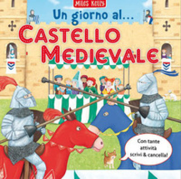 Un giorno al... castello medievale. Scrivo &amp; imparo. Ediz. a colori