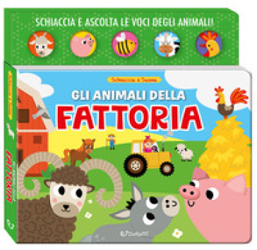 Gli animali della fattoria. Schiaccia &amp; suona. Ediz. a colori