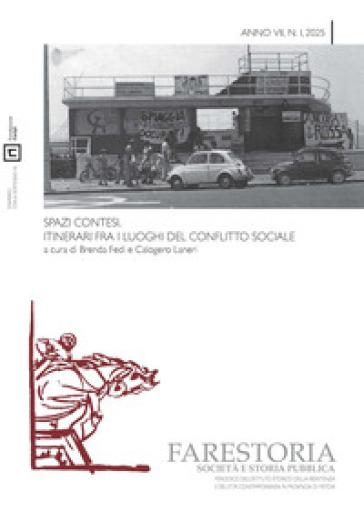 Farestoria. Società e storia pubblica (2025). Vol. 1: Spazi contesi. Itinerari fra i luoghi del conflitto sociale