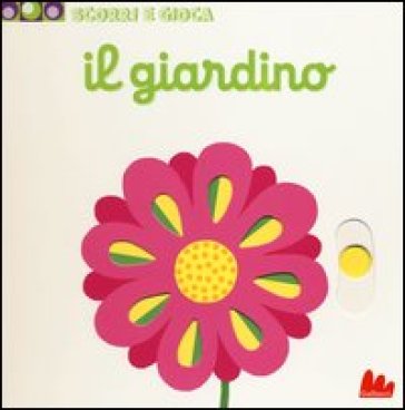 Il giardino. Scorri e gioca. Ediz. illustrata