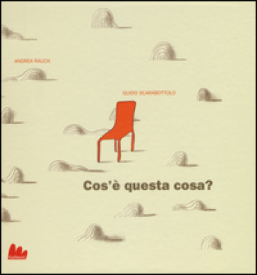 Cos'è questa cosa? Ediz. illustrata
