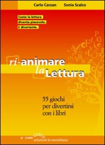 Rianimare la lettura. 55 giochi per divertirsi con i libri
