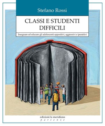 Classi e studenti difficili. Insegnare ed educare gli adolescenti oppositivi, aggressivi e iperattivi