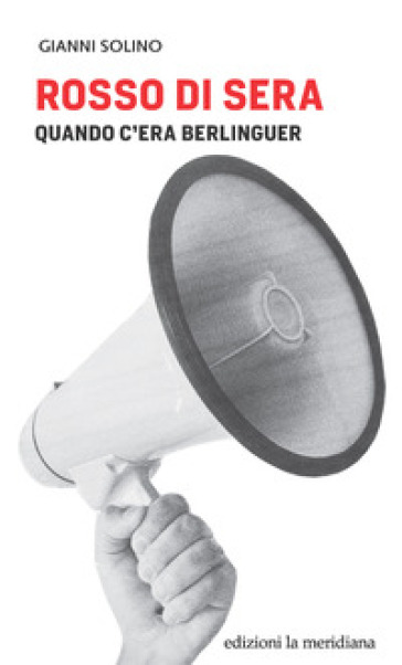 Rosso Di Sera. Quando C'era Berlinguer