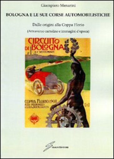 Bologna e le sue corse automobilistiche. Dalle origini alla coppa Florio