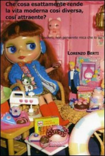 Che Cosa Esattamente Rende La Vita Moderna Così Diversa, Così Attraente?