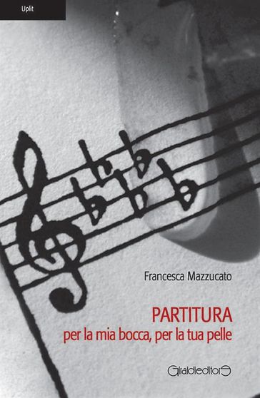 Partitura per la mia bocca, per la tua pelle